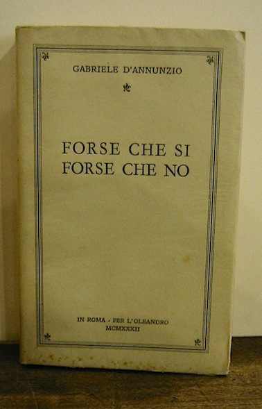Gabriele D'Annunzio Forse che si forse che no 1932 in Roma per L'Oleandro